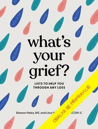 Kniha: Prozkoumejte svůj smutek - Seznamy, s jejichž pomocí překonáte jakoukoli ztrátu - 1. vydanie - Eleanor Haley; Litsa Williams