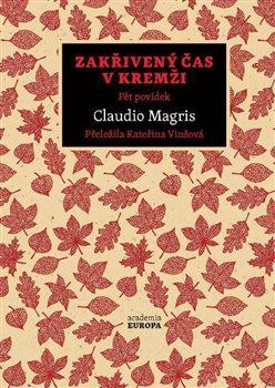 Kniha: Zakřivený čas v Kremži - Pět povídek - Pět povídek - 1. vydanie - Claudio Magris