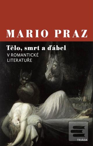 Kniha: Tělo, smrt a ďábel v romantické literatuře - 1. vydanie - Mario Praz