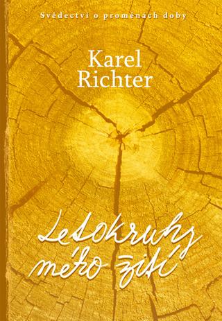 Kniha: Letokruhy mého života - Svědectví o proměnách doby - 1. vydanie - Karel Richter