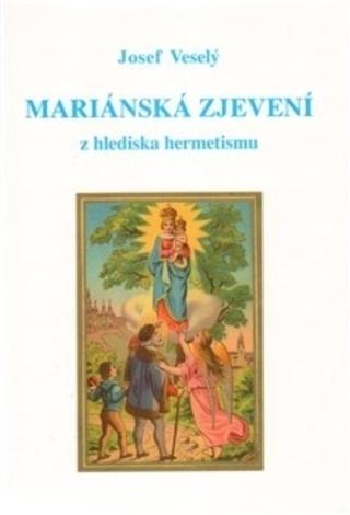 Kniha: Mariánská zjevení z hlediska hermetismu - 2. vydanie - Josef Veselý