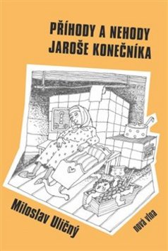 Kniha: Příhody a nehody Jaroše Konečníka - Miloslav Uličný
