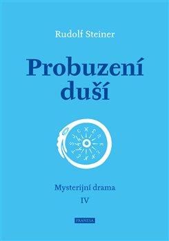 Kniha: Probuzení duší - Mysterijní drama IV - Rudolf Steiner