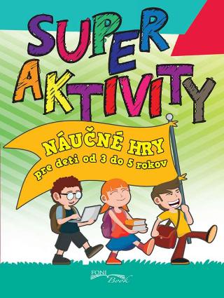 Kniha: Super aktivity - náučné hry od 3 do 5 rokov - Náučné hry pre deti od 3 do 5 rokov