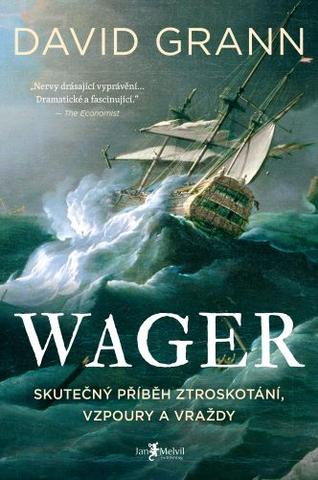 Kniha: Wager - Skutečný příběh ztroskotání, vzpoury a vraždy - David Grann