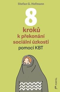 Kniha: 8 kroků k překonání sociální úzkosti - pomocí KBT - Stefan G. Hofmann