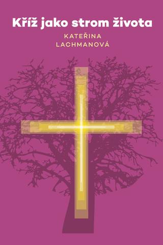 Kniha: Kříž jako strom života - (svazek 9) - 1. vydanie - Kateřina Lachmanová