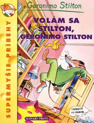 Kniha: Volám sa Stilton, Geronimo Stilton - Supermyšie príbehy 1 - Geronimo Stilton