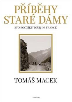 Kniha: Příběhy Staré dámy - Sto ročníků Tour de France - Tomáš Macek