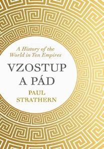 Kniha: Vzostup a pád - Dejiny sveta v desiatich ríšach - Paul Strathern