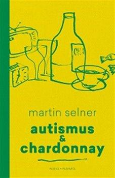 Kniha: Autismus & Chardonnay - 1. vydanie - Martin Selner
