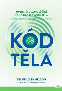 Kniha: Kód těla - Uvolněte samoléčící schopnosti svého těla - Bradley Nelson