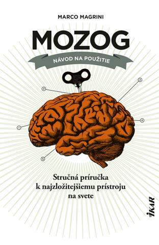 Kniha: Mozog: Návod na použitie - Stručná príručka k najzložitejšiemu prístroju na svete - 1. vydanie - Marco Magrini