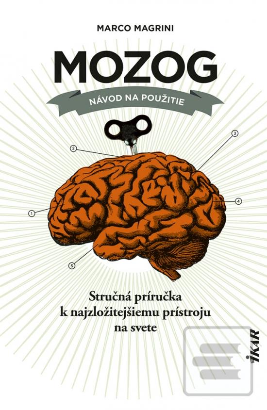 Kniha: Mozog: Návod na použitie - Stručná príručka k najzložitejšiemu prístroju na svete - 1. vydanie - Marco Magrini