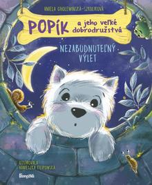 Kniha: Popík a jeho veľké dobrodružstvá 6: Nezabudnuteľný výlet - 1. vydanie - Aniela Cholewińska-Szkolik,Agnieszka Filipowska