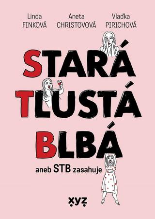 Kniha: Stará, tlustá, blbá - aneb STB zasahuje - Finková Linda, Aneta Christovová, Vlaďimíra Pirichová