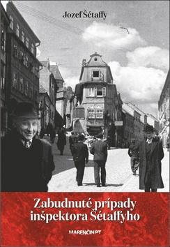 Kniha: Zabudnuté prípady inšpektora Šétaffyho - Jozef Šétaffy