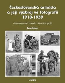 Kniha: Československá armáda a její výzbroj ve fotografii 1918-1939 - Ivan Fuksa