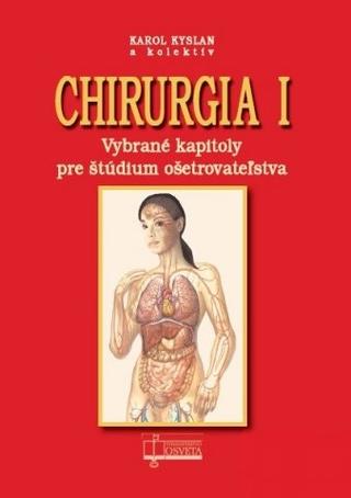 Kniha: Chirurgia I. - Vybrané kapitoly pre štúdium ošetrovateľstva - Karol Kyslan