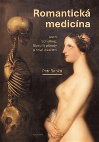 Kniha: Romantická medicína - aneb Schelling, filosofie přírody a nové lékařství I. díl. - Petr Babka