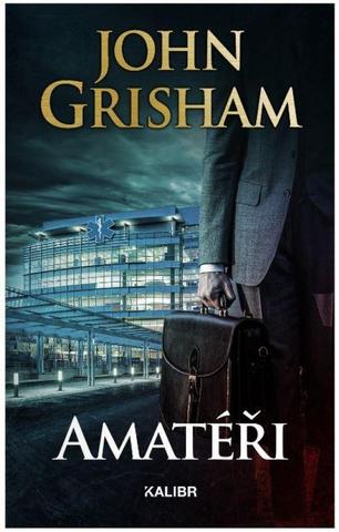 Kniha: Amatéři - 2. vydanie - John Grisham