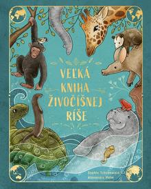 Kniha: Veľká kniha živočíšnej ríše - 1. vydanie - Sophie Schoenwald, Alexandra Helm