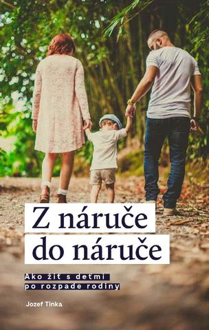Kniha: Z náruče do náruče - Ako žiť s deťmi po rozpade rodiny - Jozef Tinka