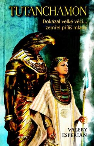 Kniha: Tutanchamon - Dokázal velké věci... zemřel příliš mladý - Valery Esperian