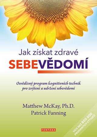 Kniha: Jak získat zdravé sebevědomí - Osvědčený program kognitivních technik pro zvýšení a udržení sebevědomí - 1. vydanie - Matthew McKay