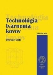 Kniha: Technológia tvárnenia kovov - Vybrané state - Vybrané state - Ján Moravec