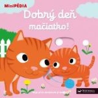 Kniha: MiniPÉDIA - Dobrý deň mačiatko! - MiniPÉDIA - 1. vydanie