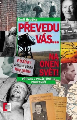 Kniha: Převedu vás... Na onen svět! - Případy z - Případy z poválečného pohraničí - 2. vydanie - Emil Hruška