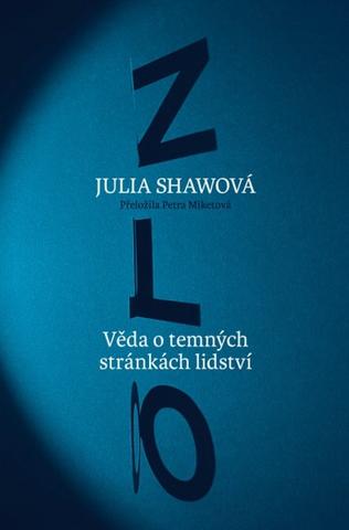Kniha: Zlo - Věda o temných stránkách lidství - Julia Shawová
