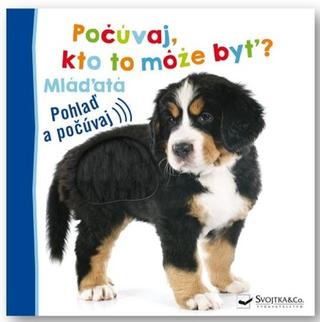 Kniha: Počúvaj, kto to môže byť? Mláďatá - Pohlaď a počúvaj - 1. vydanie