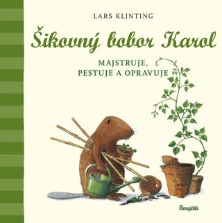 Kniha: Šikovný bobor Karol: majstruje, pestuje a opravuje - 1. vydanie - Lars Klinting