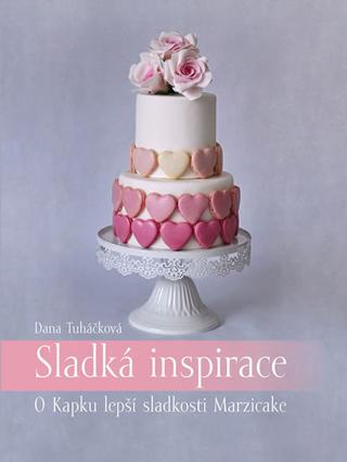 Kniha: Sladká inspirace - O Kapku lepší sladkosti Marzicake - 1. vydanie - Dana Tuháčková