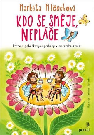 Kniha: Kdo se směje, nepláče - Práce s pohádkovými příběhy v mateřské škole - Markéta Mlčochová