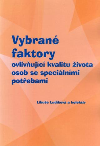 Kniha: Vybrané faktory - ovlivňující kvalitu života osob se speciálními potřebami - Libuše Ludíková