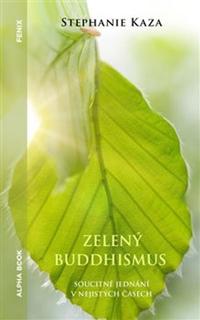 Kniha: Zelený buddhismus - Soucitné jednání v nejistých časech - Stephanie Kaza