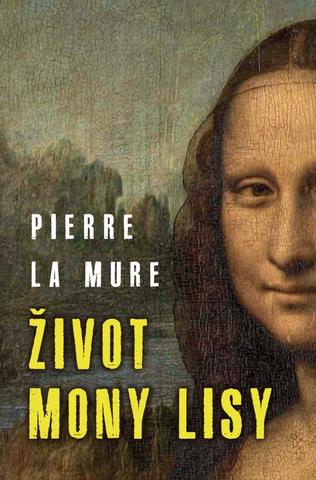 Kniha: Život Mony Lisy - 1. vydanie - Pierre La Mure