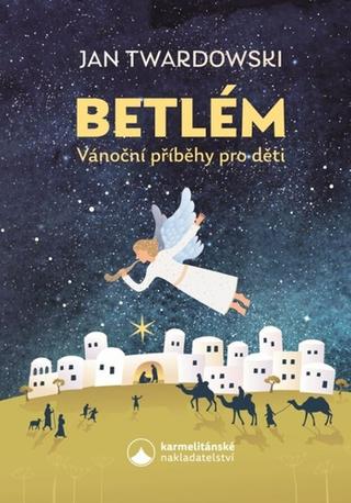 Kniha: Betlém Vánoční příběhy pro děti - 1. vydanie - Jan Twardowski