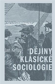 Kniha: Dějiny klasické sociologie - Jan Keller