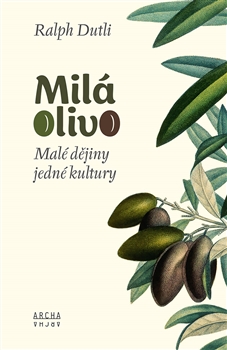 Kniha: Milá Olivo - Malé dějiny jedné kultury - Ralph Dutli