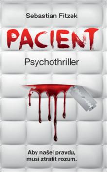 Kniha: Pacient Psychothriller - Aby našel pravdu, musí ztratit rozum - Sebastian Fitzek