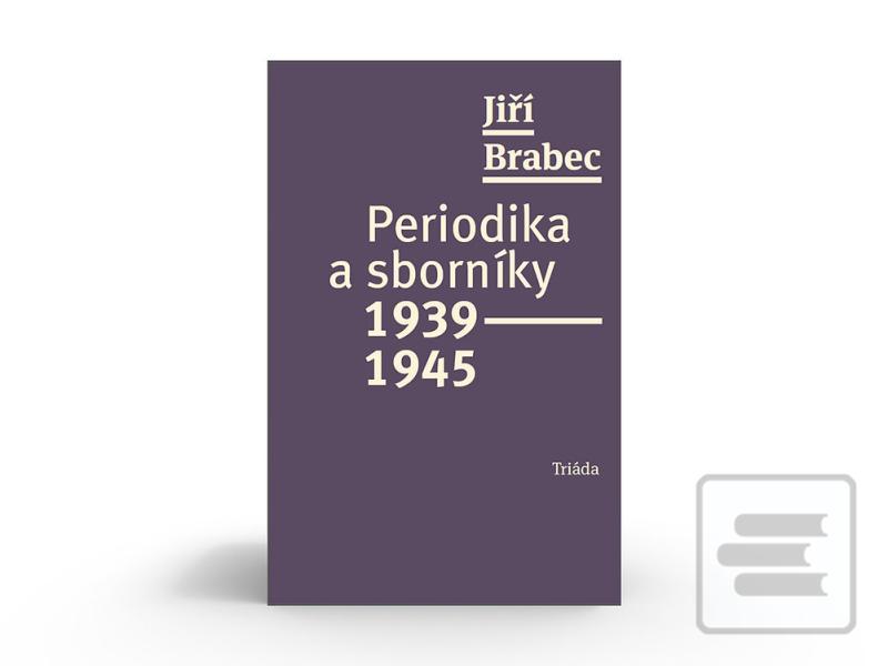 Kniha: Periodika a sborníky 1939–1945 - 1. vydanie - Jiří Brabec