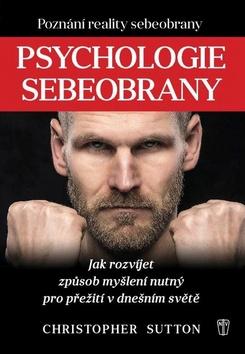 Kniha : Psychologie sebeobrany - Jak rozvíjet způsob myšlení nutný pro přežití v dnešním světě - 1. vydanie