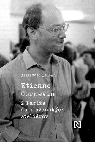 Kniha: Etienne Cornevin - Z Paríža do slovenských ateliérov - Alexander Balogh