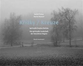 Kniha: Křížky / Kreuze - Spirituální krajina Dačicka - Martin Mlynarič; Michal Stehlík; Rudolf Prekop; Martin Souček
