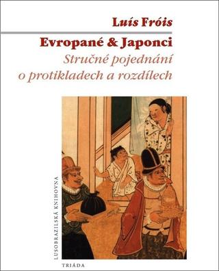 Kniha: Evropané & Japonci - Stručné pojednání o protikladech a rozdílech - 1. vydanie - Luís Fróis