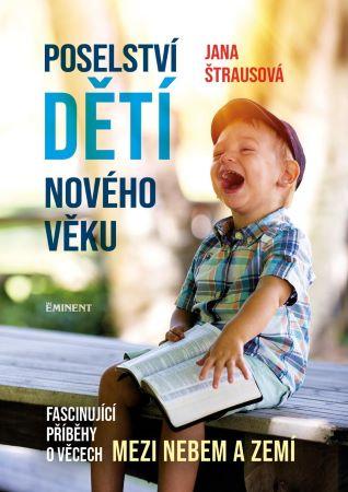 Kniha: Poselství dětí nového věku - Fascinující příběhy o věcech mezi nebem a zemí - 1. vydanie - Jana Štrausová